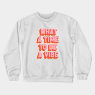 What A Time To Be A Vibe: The Peach Edition Crewneck Sweatshirt